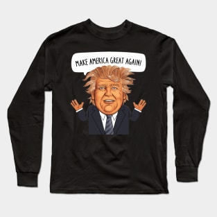 Donald Trump Says Make America Great Again Long Sleeve T-Shirt